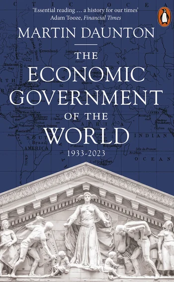 The Economic Government of the World, by Martin Daunton